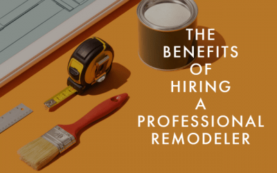 The Benefits of Hiring a Professional Remodeler